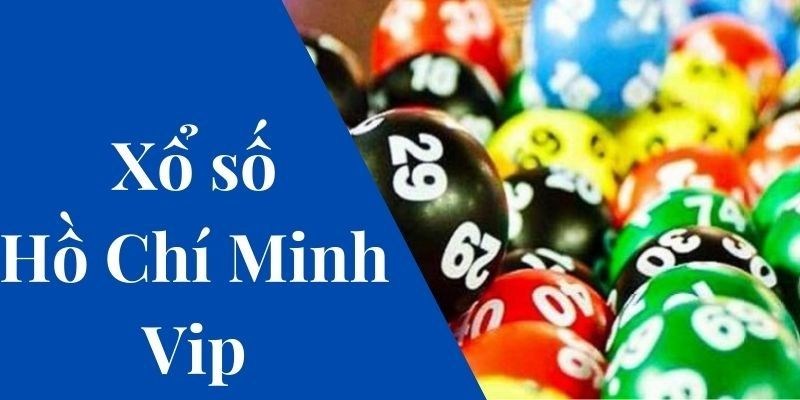 Tìm hiểu chung về cách quay xổ số Hồ Chí Minh Vip