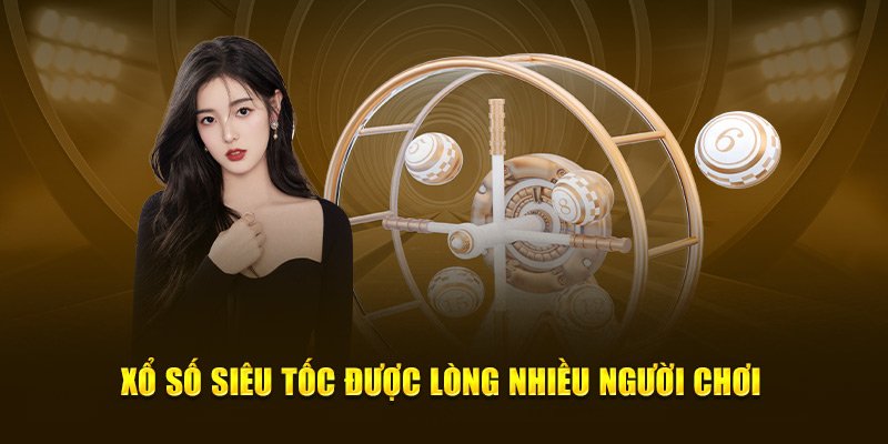 Xổ số siêu tốc là một trò chơi đặt cược khá phổ biến